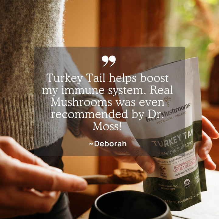 Turkey Tail helps boost my immune system. Real Mushrooms Turkey Tail Extract Powder label and quote by Deborah.